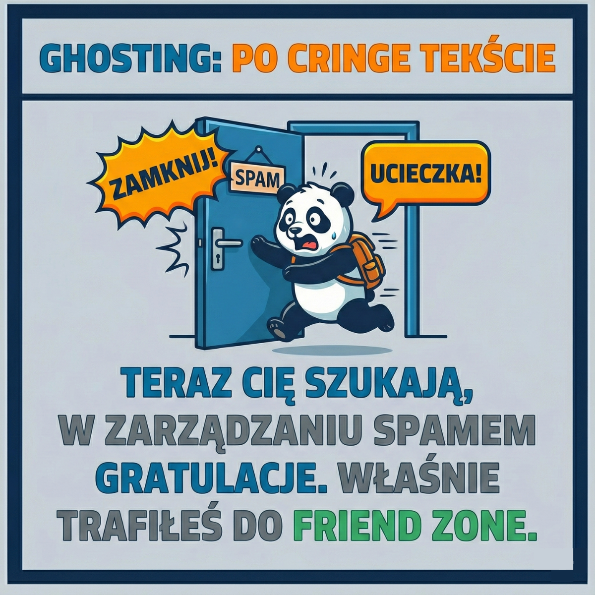 Humorystyczna grafika przedstawiająca pandę uciekającą przed nieudanym podrywem. Obrazuje zjawisko ghostingu i trafienia do Friend Zone jako naturalną reakcję na spamerskie i cringe'owe teksty na podryw.